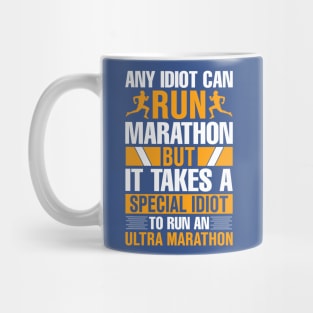 any idiot can run marathon but it takes a special idiot to run an ultra marathon Mug